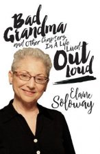 Bad Grandma and Other Chapters In A Life Lived Out Loud