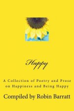 Happy: A Collection of Poetry and Prose on Happiness and Being Happy