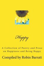 Happy: A Collection of Poetry and Prose on Happiness and Being Happy