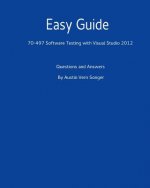 Easy Guide: 70-497 Software Testing with Visual Studio 2012: Questions and Answers