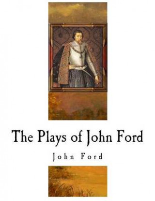 The Plays of John Ford: John Ford