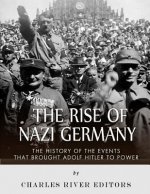 The Rise of Nazi Germany: The History of the Events that Brought Adolf Hitler to Power
