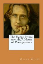 The Happy Prince, suivi de, A House of Pomegranates