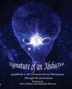 Signature of an Abductee: Guidebook to the Extraterrestrial Phenomena Through the Generations