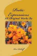 Poetic Expressions: All Original Works By