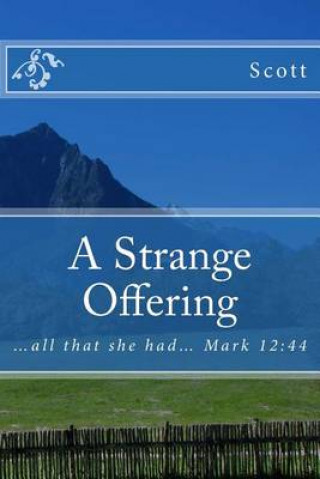 A Strange Offering: ...All That She Had... Mark 12:44