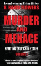 Murder and Menace: Riveting True Crime Tales (Vol. 1)