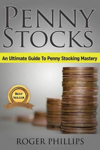 Penny Stocks: The Fundamentals of Penny Stocks: A Complete Beginners Guide to Penny Stocking Mastery