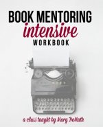 Book Mentoring Intensive: Finally: Write and Publish Your Book