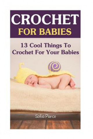 Crochet For Babies: 13 Cool Things To Crochet For Your Babies