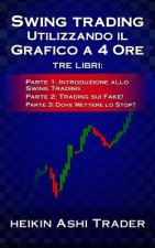 Swing Trading Utilizzando il Grafico a 4 Ore 1-3: tre libri: Parte 1: Introduzione allo Swing Trading Parte 2: Trading sui Fake! Parte 3: Dove Mettere