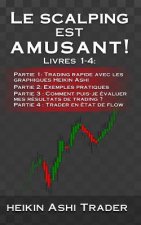 Le Scalping est amusant! 1-4: Livres 1-4: Partie 1: Trading rapide avec les graphiques Heikin Ashi Partie 2: Exemples pratiques Partie 3: Comment pu