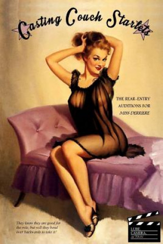 Casting Couch Starlets: The Rear-Entry Auditions for Miss Derriere (Anonymous,Locus Elm Press)(Brožovaná)