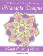 Mandala Designs: Adult Coloring Book: 52 Relaxing & Stress Relieving Designs