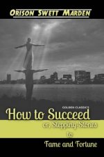 How to Succeed or, Stepping-Stones to Fame and Fortune