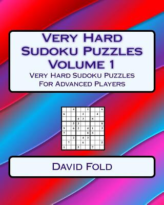 Very Hard Sudoku Puzzles Volume 1: Very Hard Sudoku Puzzles For Advanced Players