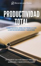 Productividad Total: Las técnicas de gestión del tiempo que funcionan en el mundo real