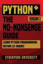 Python: The No-Nonsense Guide: Learn Python Programming Within 12 Hours!