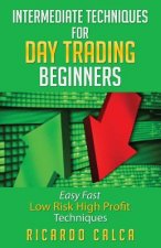 Intermediate Techniques for Day Trading Beginners: Easy Fast Low Risk High Profit Techniques