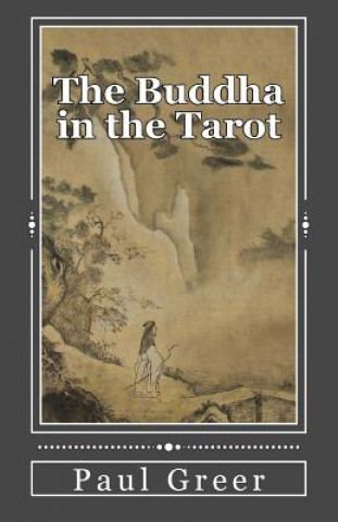 The Buddha in the Tarot: Buddhist Reflections on the Major Arcana (Dr Paul Greer)(Brožovaná)