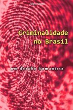 Criminalidade No Brasil: Um Desafio Humanista