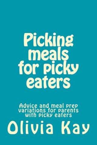 Picking meals for picky eaters: Advice and meal prep variations for parents with picky eaters
