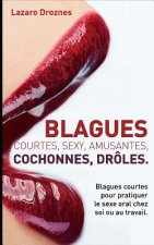 Blagues Courtes, Sexy, Amusantes, Cochonnes, Droles: Blagues courtes pour pratiquer le sexe oral chez soi ou au travail.