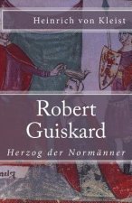 Robert Guiskard: Herzog der Normänner
