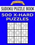 Sudoku Puzzle Book, 500 Extra Hard Puzzles: Single Difficulty Level For No Wasted Puzzles