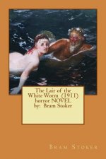 The Lair of the White Worm (1911) horror NOVEL by: Bram Stoker