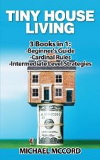 Tiny House Living: 3 Books in 1: Beginners Guide through Intermediate