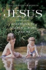 Jesus - According To Thomas & Mary - and Me