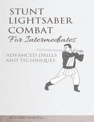 Stunt Lightsaber Combat for Intermediates: Advanced Drills and Techniques