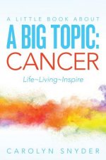 A Little Book About A Big Topic: Cancer LIfe Living Inspire