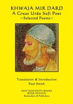 Khwaja Mir Dard - A Great Urdu Sufi Poet: Selected Poems