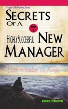 Secrets of a highly successful new manager: Costly mistakes to avoid