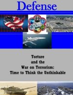 Torture And The War On Terrorism: Time To Think The Unthinkable?