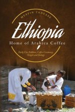 ETHIOPIA - Home of Arabica Coffee: Early Use, Folklore, Coffee Ceremony, Origin and Biology