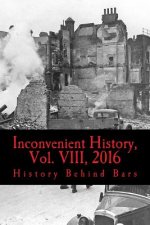Inconvenient History, Vol. VIII, 2016: All four 2016 issues of Inconvenient History