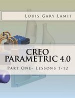 Creo Parametric 4.0: Part One- Lessons 1-12