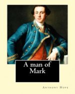 A man of mark. By: Anthony Hope: General Fiction (Action)