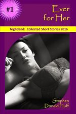 Ever for Her: Nightland: Collected Short Stories 2016