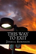 This Way To Exit: A Poem-Play In One Act & Other Poems