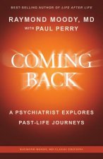 Coming Back by Raymond Moody, MD: A Psychiatrist Explores Past-Life Journeys