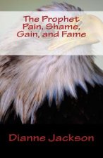 The Prophet Pain, Shame, Gain, and Fame