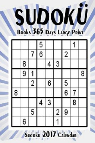 Sudoku Books 365 Days Large Print: Sudoku 2017 Calendar