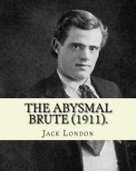The Abysmal Brute (1911). By: Jack London: Adventure novel