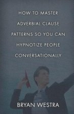 How To Master Adverbial Clause Patterns So You Can Hypnotize People Conversationally