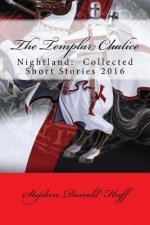 The Templar Chalice: Nightland: Collected Short Stories 2016