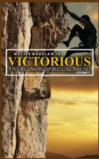 Victorious: Overcoming Spiritual Abuse